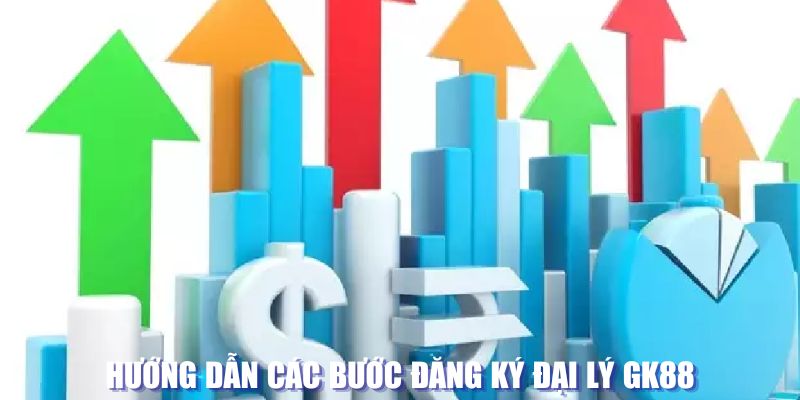 Hướng dẫn các bước đăng ký đại lý GK88