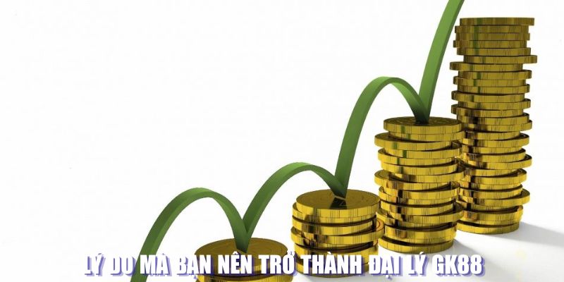 Lý do nên trở thành đối tác GK88