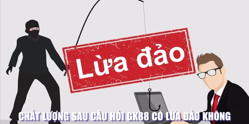 gk8 có lừa đảo không