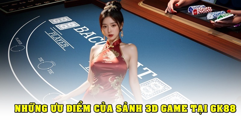 Lý do bạn nên cá cược tại 3D game GK88