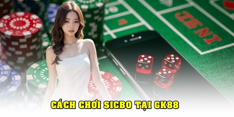 Hướng dẫn cách chơi Sicbo tại GK88