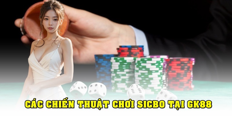 Cách thắng Sicbo GK88 với các chiến thuật cơ bản