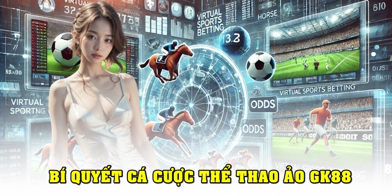 Bí quyết khi cá cược thể thao ảo GK88