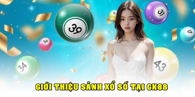 Đôi nét về sảnh cá cược xổ số GK88