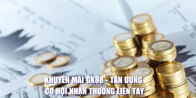 Tổng hợp khuyến mãi gk88 đáng mong chờ