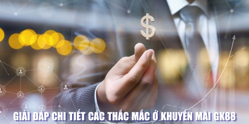 Giải đáp thắc mắc về khuyến mãi tại gk88