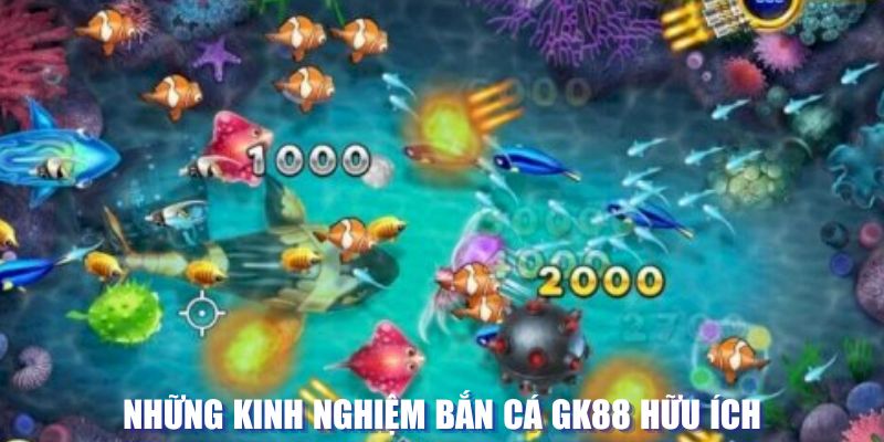 Những kinh nghiệm bắn cá GK88 hữu ích